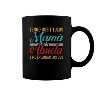 Tengo Dos Títulos Mamá Y Abuela Y Me Encantan Los Dos Coffee Mug | Mazezy