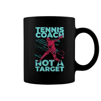 Tennis Coach Not A Target Tennis Coach Coffee Mug | Mazezy