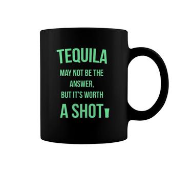 Tequila May Not Be The Answer But It's Worth A Shot Coffee Mug | Mazezy UK