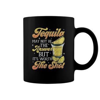 Tequila Not The Answer Worth The Shot Cinco De Mayo Fiesta Coffee Mug | Mazezy