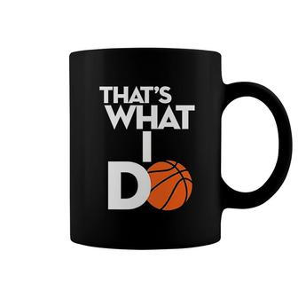 That Is What I Do Funny Basketball Coffee Mug | Mazezy