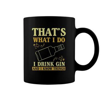 That Is What I Do I Drink Gin And Know Things Coffee Mug | Mazezy