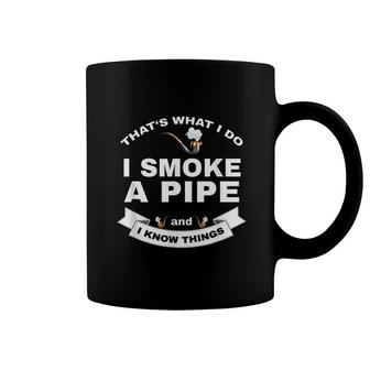 That's What I Do I Smoke A Pipe And I Know Things Coffee Mug - Thegiftio UK
