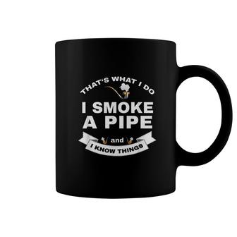 That's What I Do I Smoke A Pipe And I Know Things Coffee Mug - Thegiftio UK