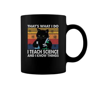 That's What I Do-I Teach Science And I Know Things-Cat Coffee Mug | Mazezy