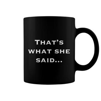 Thats What She Said Funny New Coffee Mug | Mazezy