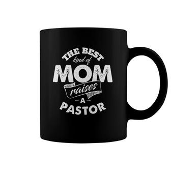 The Best Kind Of Mom Raises A Pastor For Mother Coffee Mug | Mazezy