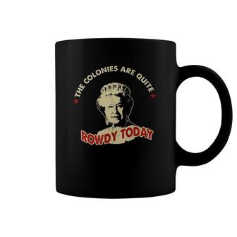 The Colonies Are Quite Rowdy Today Coffee Mug | Mazezy