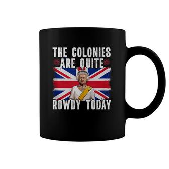 The Colonies Are Quite Rowdy Today Coffee Mug | Mazezy