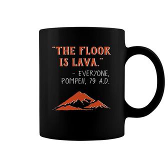 The Floor Is Lava Pompeii Funny History Teachers Coffee Mug | Mazezy