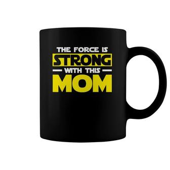 The Force Is Strong With This My Mom Mother's Day Coffee Mug | Mazezy
