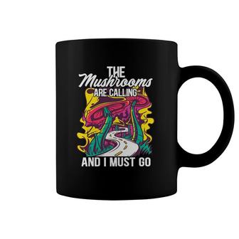 The Mushrooms Are Calling And I Must Go Funny Mycology Coffee Mug | Mazezy