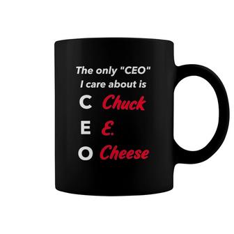 The Only Ceo I Care About Is Chuck E Cheese Coffee Mug | Mazezy