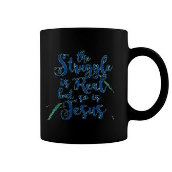 The Struggle Is Real But So Is Jesus Coffee Mug | Mazezy
