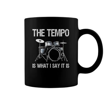 The Tempo Is What I Say It Is Gift Funny Drummer Men Women Coffee Mug | Mazezy