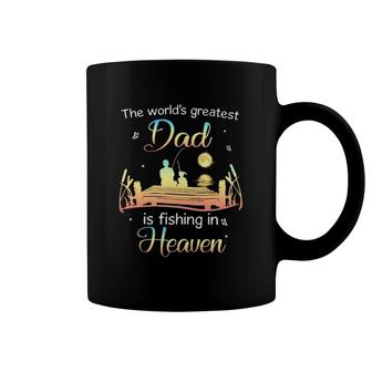 The World's Greatest Dad Is Fishing In Heaven Memory Of My Dad Coffee Mug | Mazezy