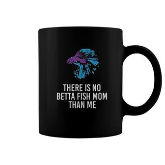 There Is No Betta Fish Mom Than Me Coffee Mug | Mazezy