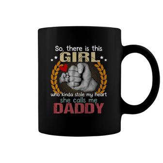 There Is This Girl Kinda Stole My Heart She Calls Me Daddy Coffee Mug | Mazezy