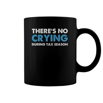 There's No Crying During Tax Season Coffee Mug | Mazezy