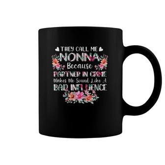 They Call Me Nonna Because Partner In Crime Bad Influence Grandmother Flower Coffee Mug | Mazezy