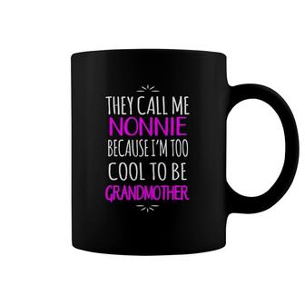They Call Me Nonnie Too Cool To Be Grandmother Coffee Mug | Mazezy