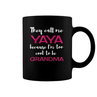 They Call Me Yaya Because I'm Too Cool To Be Grandma Coffee Mug | Mazezy