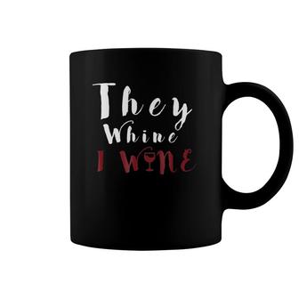 They Whine I Wine For Women Mom Mothers Day Gift Wife Coffee Mug | Mazezy