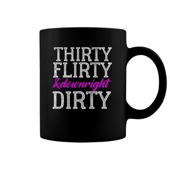 Thirty Flirty And Downright Dirty Birthday Born 1991 Coffee Mug | Mazezy