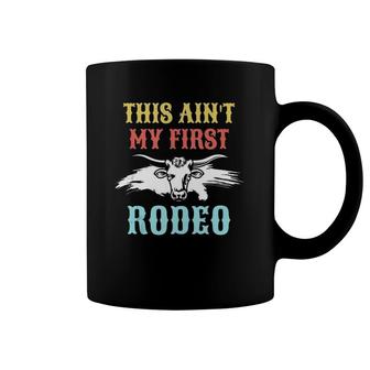 This Ain't My First Rodeo Gift For Cowboy Cowgirl Coffee Mug | Mazezy