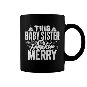 This Baby Sister Is Freakin Merry Christmas Matching Family Coffee Mug | Mazezy