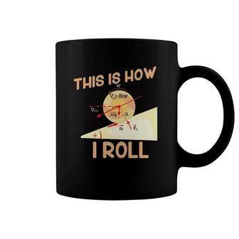 This Is How I Roll For Physic Teachers Coffee Mug | Mazezy
