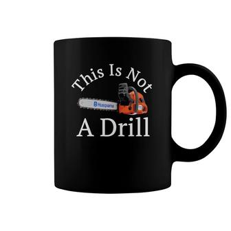 This Is Not A Drill Funny Chainsaw White Print Coffee Mug | Mazezy