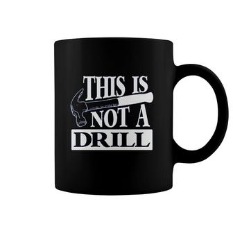 This Is Not A Drill Funny Coffee Mug | Mazezy