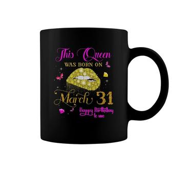 This Queen Was Born On March 31 March Birthday Coffee Mug | Mazezy
