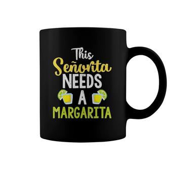 This Senorita Needs A Margarita Funny Drinking Coffee Mug | Mazezy