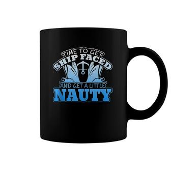 Time To Get Ship Faced And Get A Little Nauty Coffee Mug | Mazezy