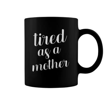 Tired As A Mother - 24 Hours On Call Service Coffee Mug | Mazezy