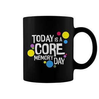 Today Is A Core Memory Day Coffee Mug | Mazezy