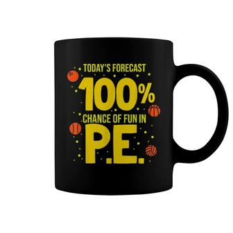 Today's Forecast 100 Chance Of Fun In Pe Teacher Coffee Mug | Mazezy