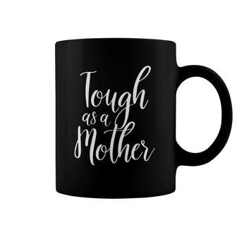 Tough As A Mother - Funny Cute Sarcastic Mom Gift Coffee Mug | Mazezy