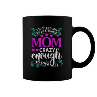 Tough Enough To Be A Single Mom Gift For Mother Coffee Mug