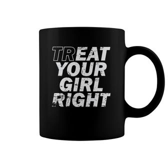 Treat Your Girl Right Father's Day Coffee Mug | Mazezy