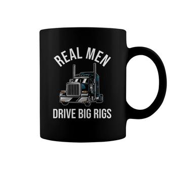 Trucker 18 Wheeler Truck Driver - Real Men Drive Big Rigs Coffee Mug | Mazezy AU