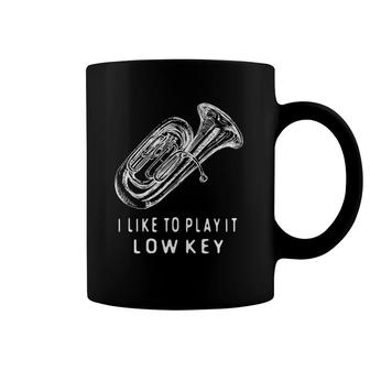 Tuba I Like To Play It Low Key Musical Instrument Ts Coffee Mug | Mazezy