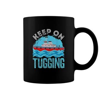 Tug Boat Captain Keep On Tugging Tugboat Coffee Mug | Mazezy