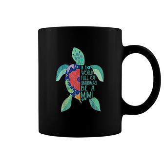Turtle Be A Mimi In A World Full Of Grandmas Coffee Mug - Thegiftio UK