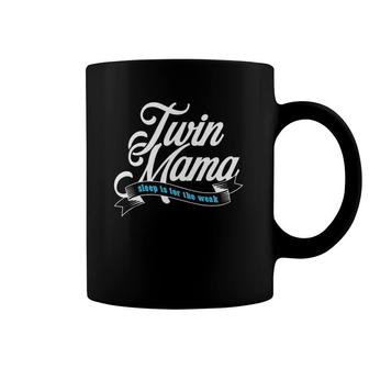 Twin Mama Sleep Is For The Weak Mom Gift Coffee Mug | Mazezy