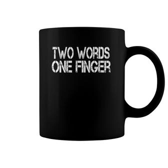 Two Words One Finger Funny Sarcastic Men Women Coffee Mug | Mazezy