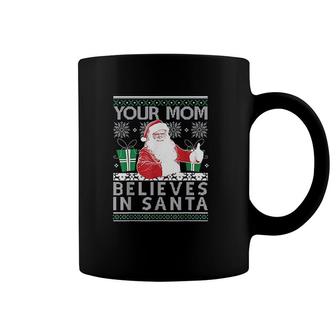 Ugly Sweater Your Mom Believes In Santa Coffee Mug | Mazezy