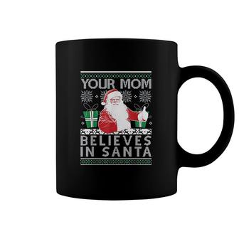 Ugly Your Mom Believes In Santa Holiday Coffee Mug | Mazezy